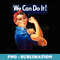 Rosie The Riveter We Can Do It Feminist Retro - Unique Sublimation PNG Download