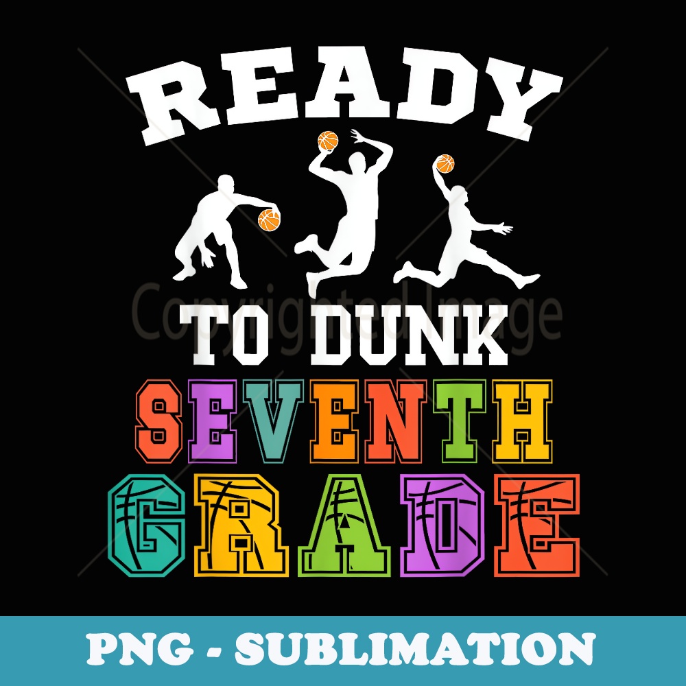 Back to School Basketball Design Ready to Dunk Seventh Grade - Sublimation PNG File