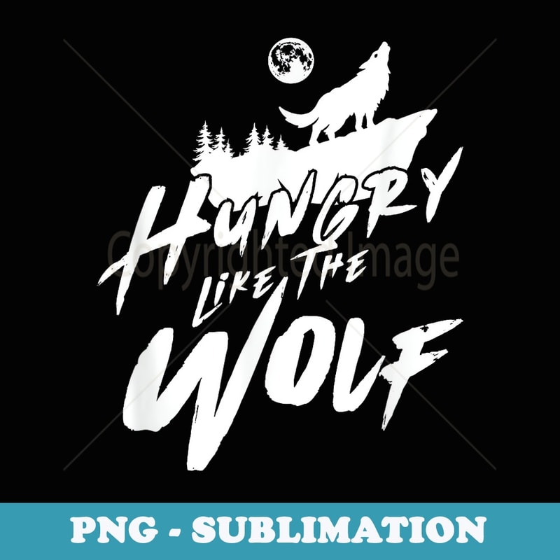 Hungry Like The Wolf Animal Wild Howling Moon - Digital Sublimation Download File