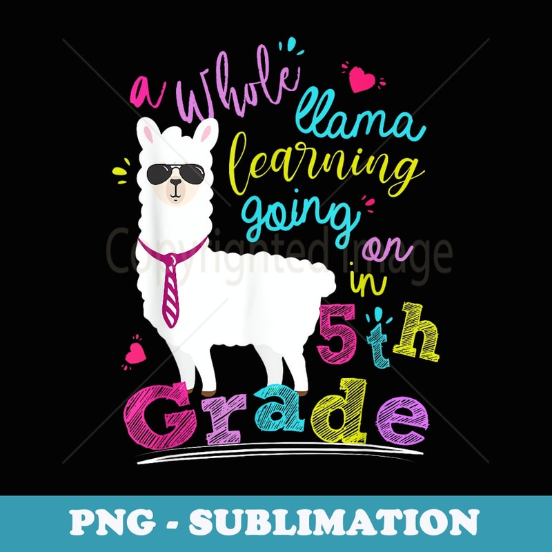A Whole Llama Learning Going On In 5th Grade Back To School - Premium PNG Sublimation File