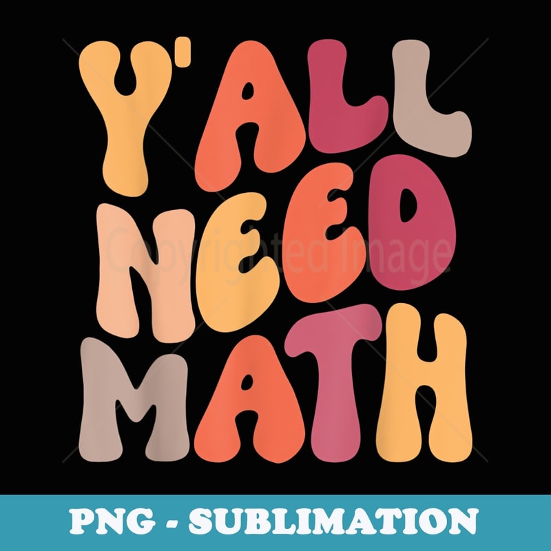 Back To School Y'all Need Math Teachers Student Boys - PNG Transparent Sublimation Design