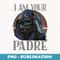 Star Wars Darth Vader I Am Your Padre Fatheru2019s Day - Aesthetic Sublimation Digital File