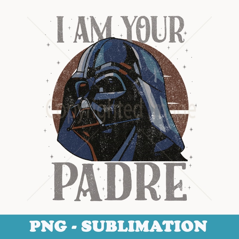Star Wars Darth Vader I Am Your Padre Fatheru2019s Day - Aesthetic Sublimation Digital File