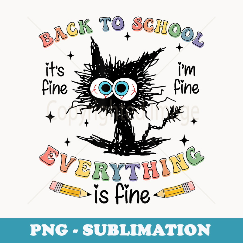 Black Cat Back to School Its Fine Im Fine Everything is Fine - Creative Sublimation PNG Download