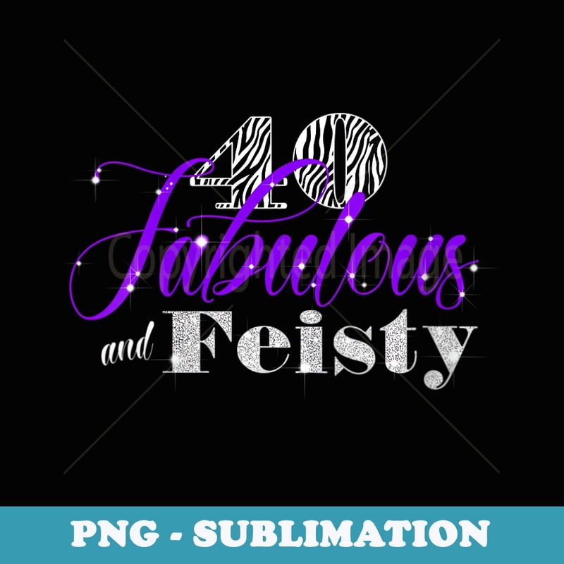 s 40 Fabulous and Feisty - Vintage Sublimation PNG Download