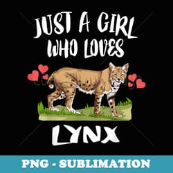 just a girl who loves lynx animal cat - signature sublimation png file