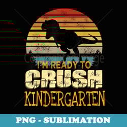 1st day of kindergarten i'm ready to crush dinosaur boys - vintage sublimation png download