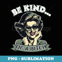 vintage be kind of a bitch adult humor - decorative sublimation png file