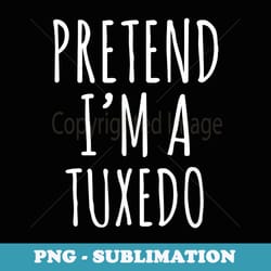 halloween costume pretend i'm a tuxedo simple easy - trendy sublimation digital download