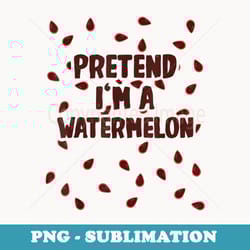 pretend i'm a watermelon costume halloween - unique sublimation png download