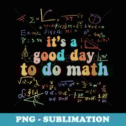 back to school its a good day to do math teachers - digital sublimation download file