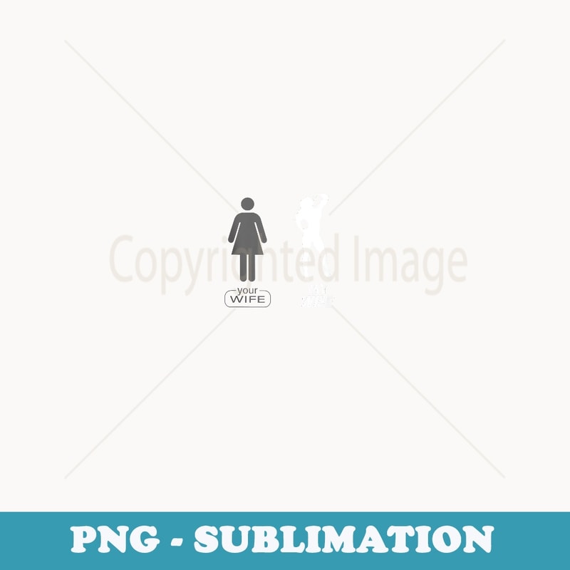 Your Wife My Wife Funny Weightlifting husband Body - Exclusive PNG Sublimation Download