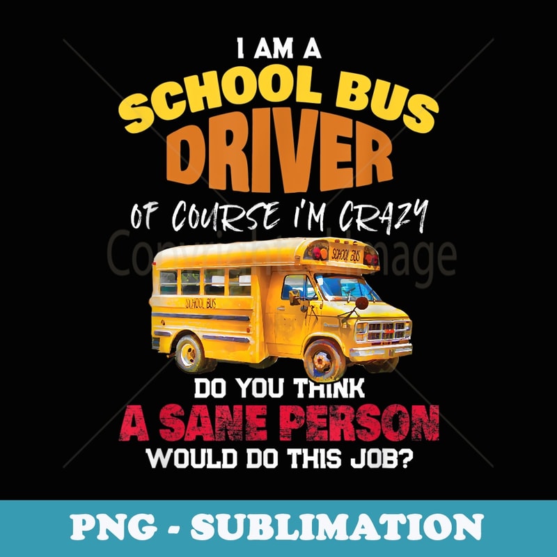 Crazy School Bus Driver Back to School Funny School Bus - Creative Sublimation PNG Download