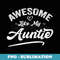 Niece Love For Auntie Pun Cool Awesome Like My Aunt - Trendy Sublimation Digital Download