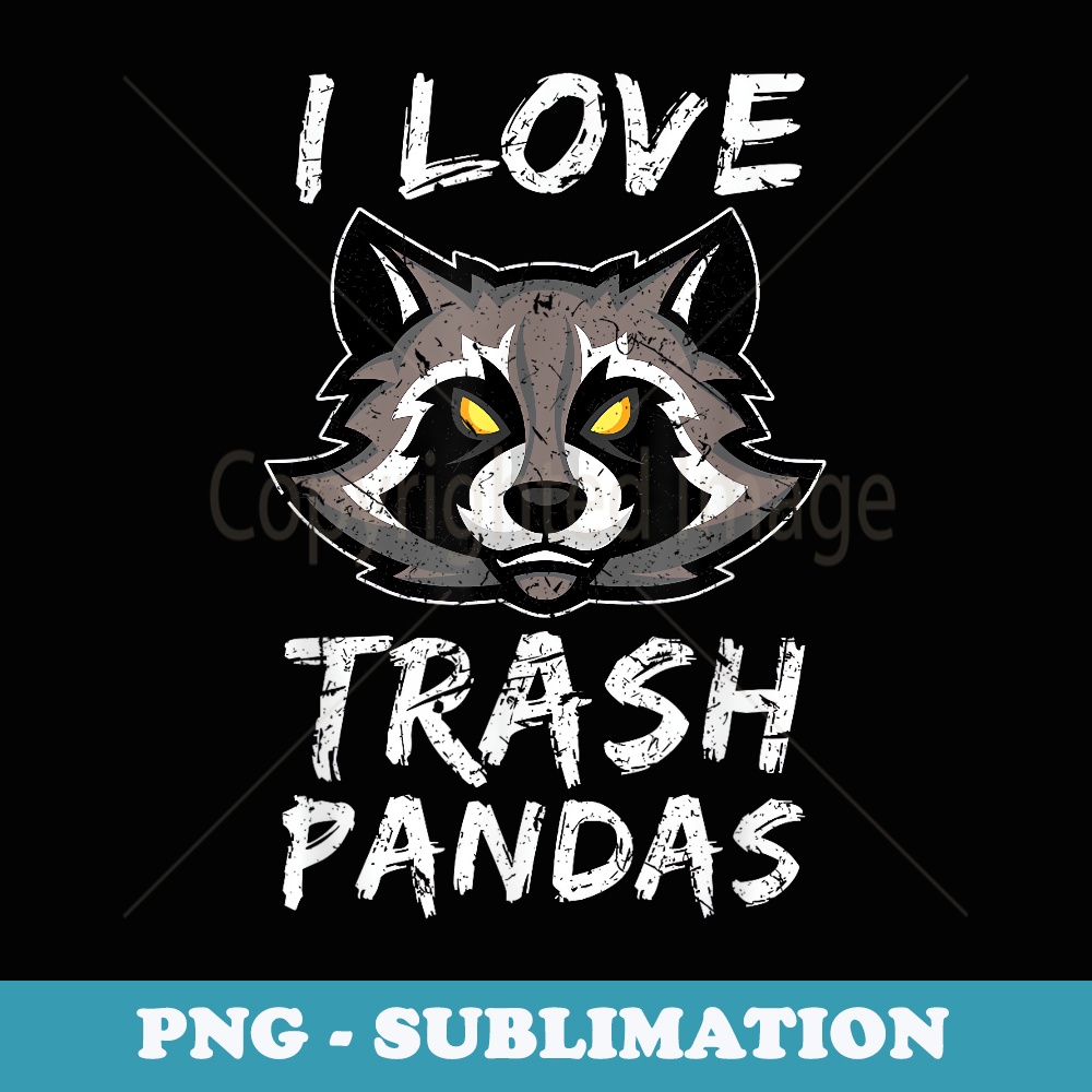 I Love Trash Pandas Racoon - Unique Sublimation PNG Download