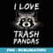 I Love Trash Pandas Racoon - Unique Sublimation PNG Download