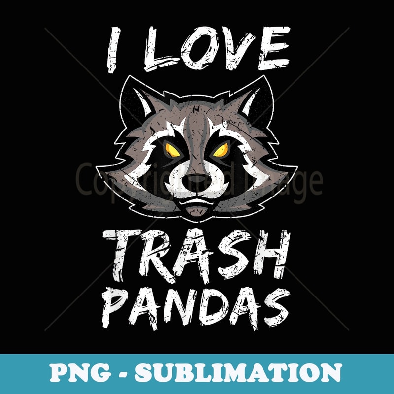 I Love Trash Pandas Racoon - Unique Sublimation PNG Download