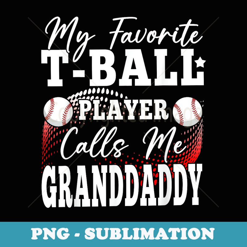 My Favorite Ball Player Calls Me Granddaddy - Signature Sublimation PNG File