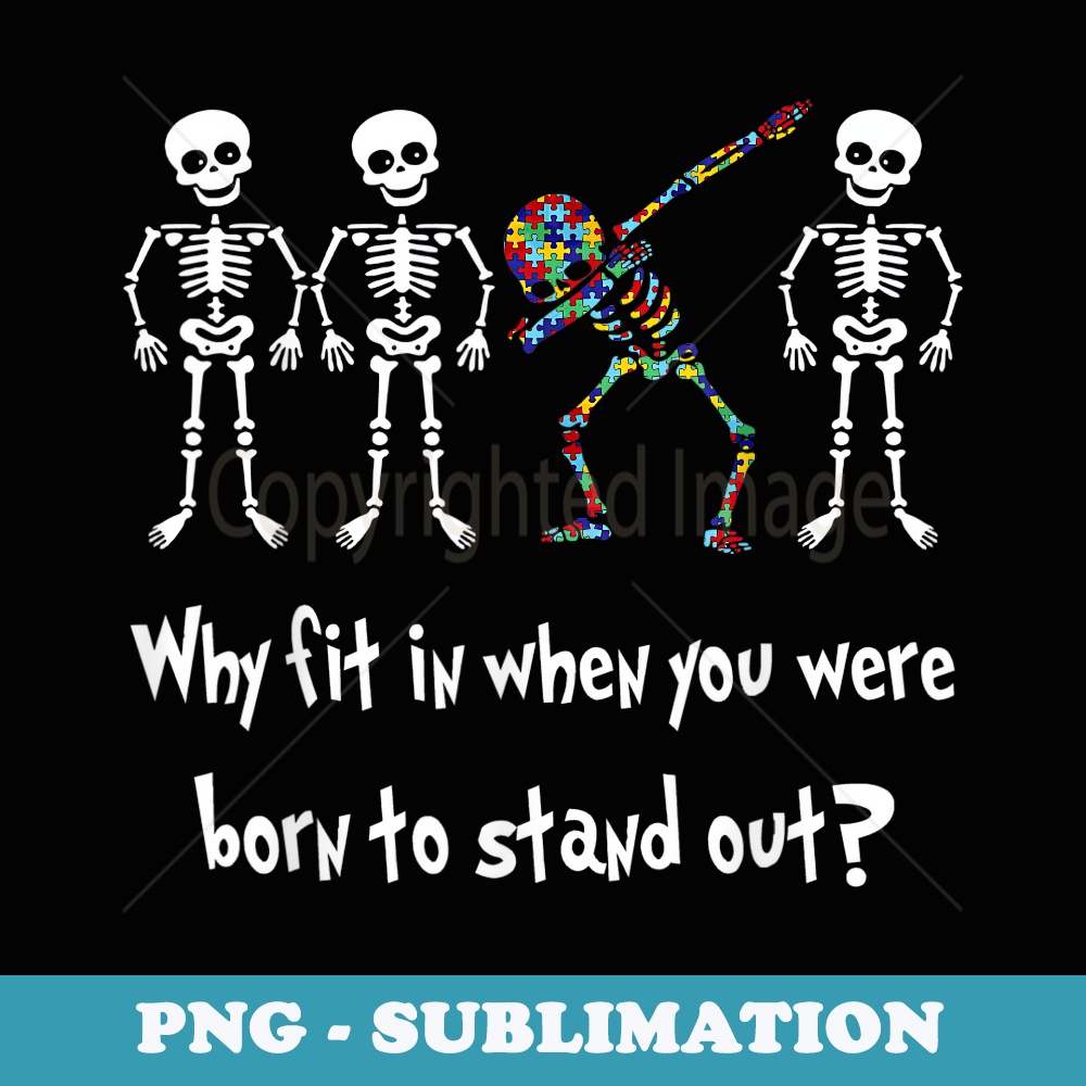 Why Fit In When You Where Born To Stand Out Autism - Signature Sublimation PNG File