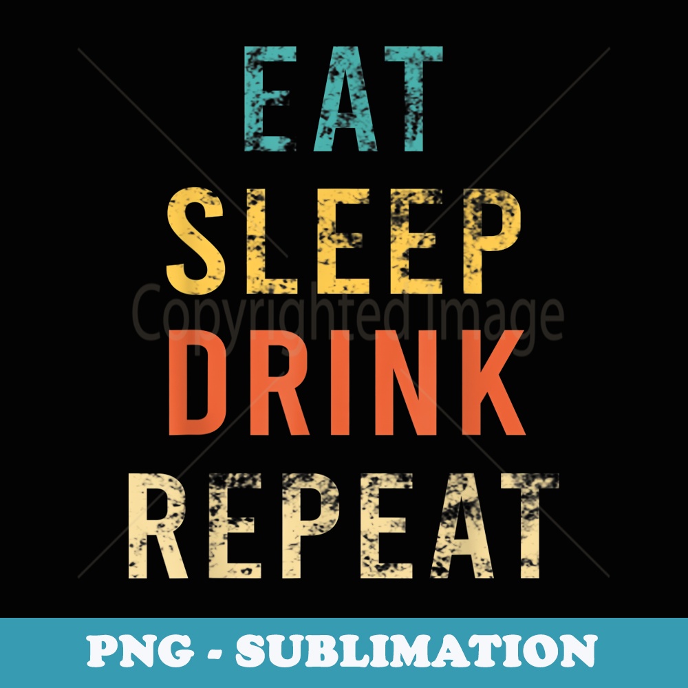 Retro Eat Sleep Drink Repeat Beer Whiskey Wine Lover - Aesthetic Sublimation Digital File