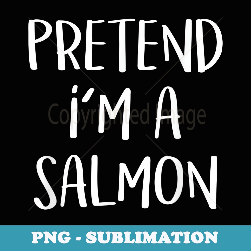 Pretend I'm A Salmon Costume Funny Fish Halloween Party - Aesthetic Sublimation Digital File