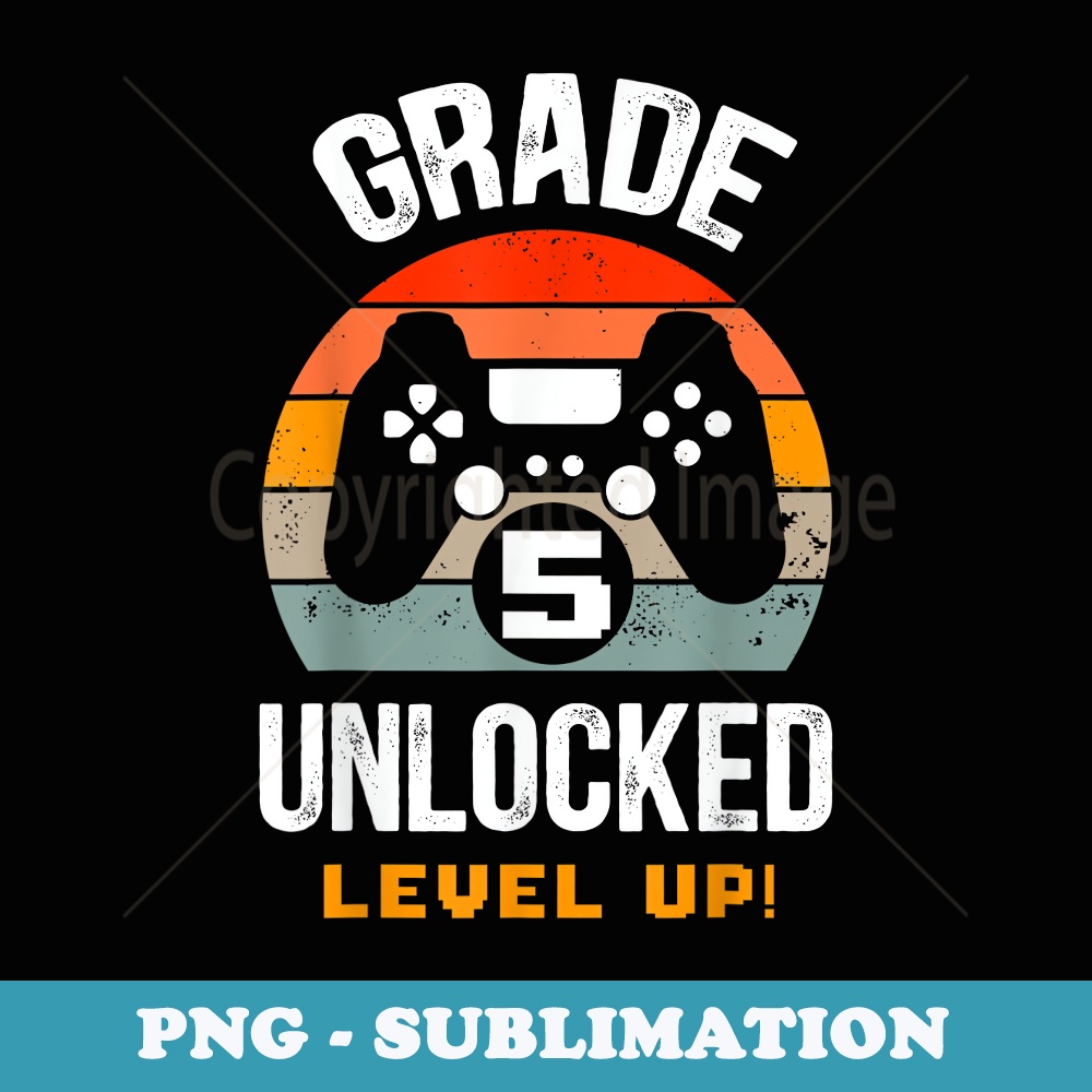5th Grade Unlocked Level Up Back To School Fifth Grade Gamer - Exclusive Sublimation Digital File
