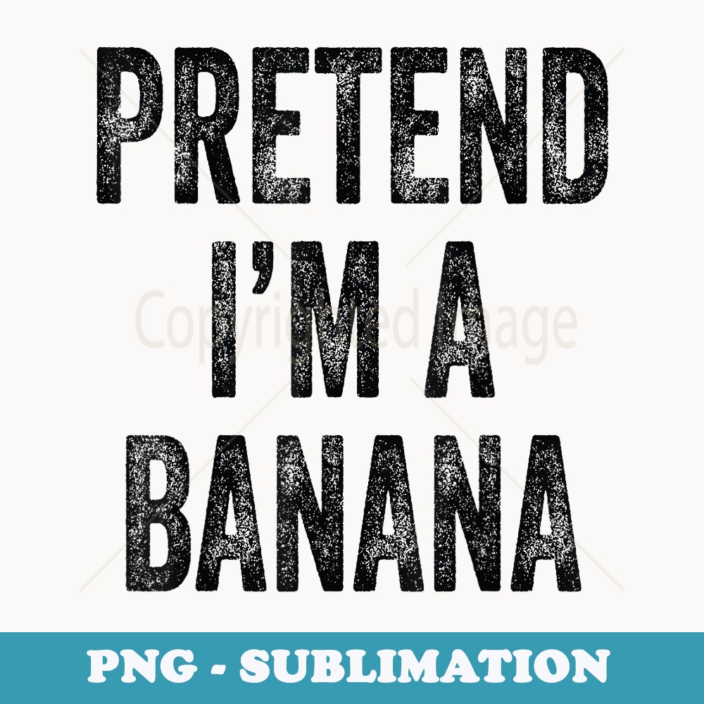 Pretend I'm A Banana Funny Lazy Halloween Costume - Creative Sublimation PNG Download