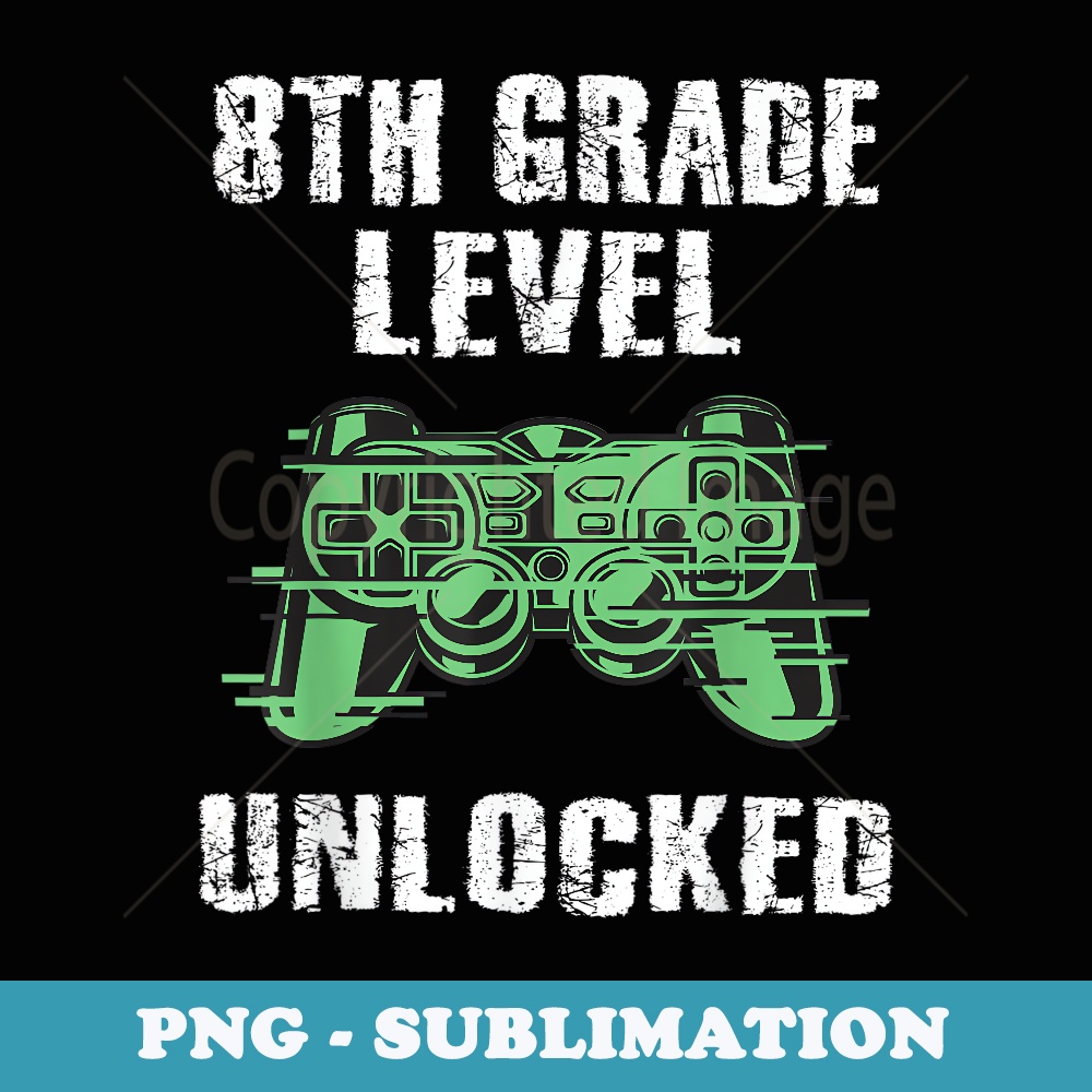 8th Grade Level Unlocked Gamer Gaming Back To School Boys - High-Resolution PNG Sublimation File