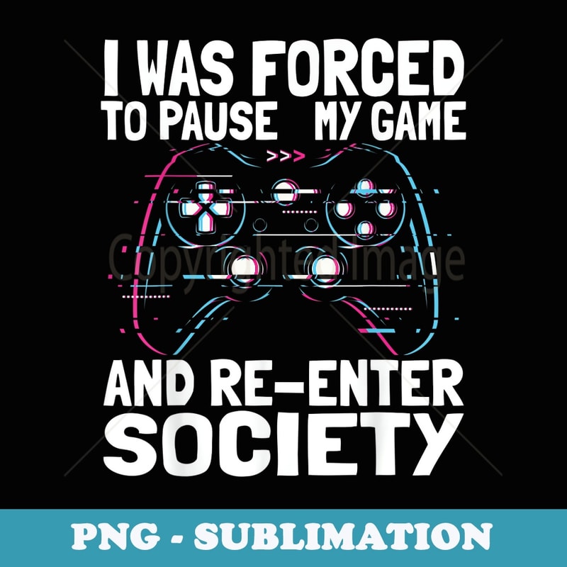 I was forced to pause my game and re-enter society gamer - Elegant Sublimation PNG Download