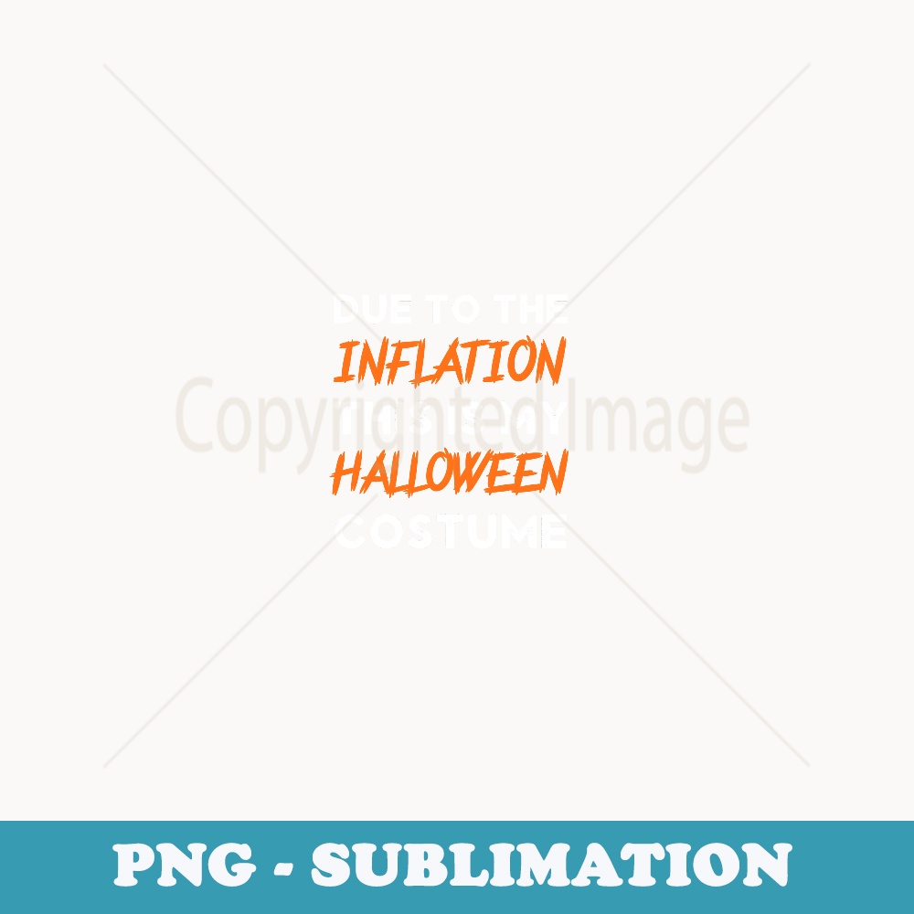 Funny Due to Inflation Halloween Costume Idea Halloween Idea - Instant PNG Sublimation Download