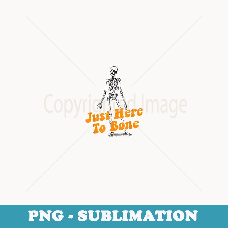 Just Here To Bone - Creative Sublimation PNG Download