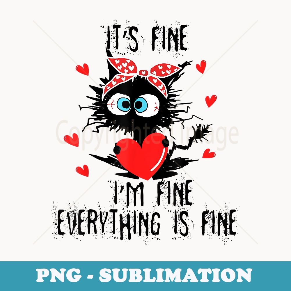 s It's Fine I'm Fine Everything Is Fine Valentine's Cat - Digital Sublimation Download File
