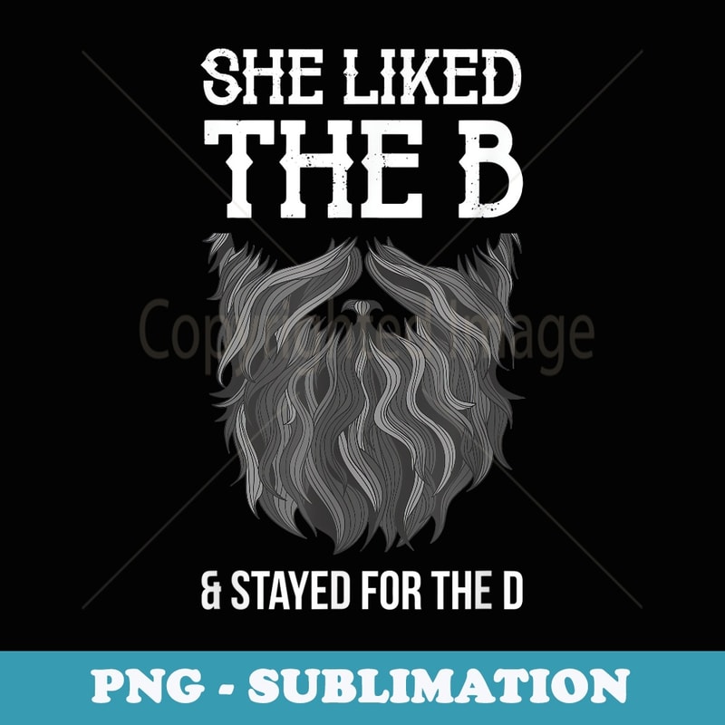 She Liked The B and Stayed For the D funny graphic beard - Stylish Sublimation Digital Download