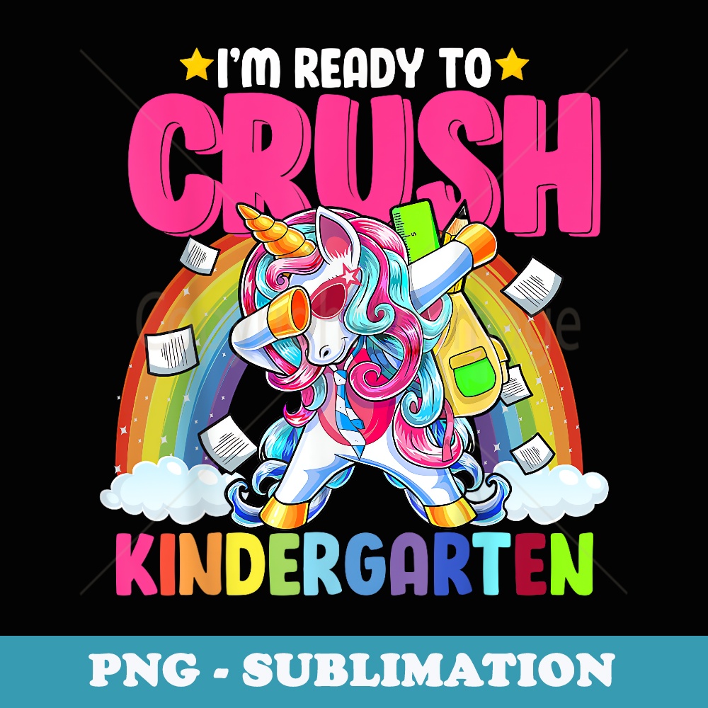 I'm Ready To Crush Kindergarten Unicorn T s - Exclusive Sublimation Digital File