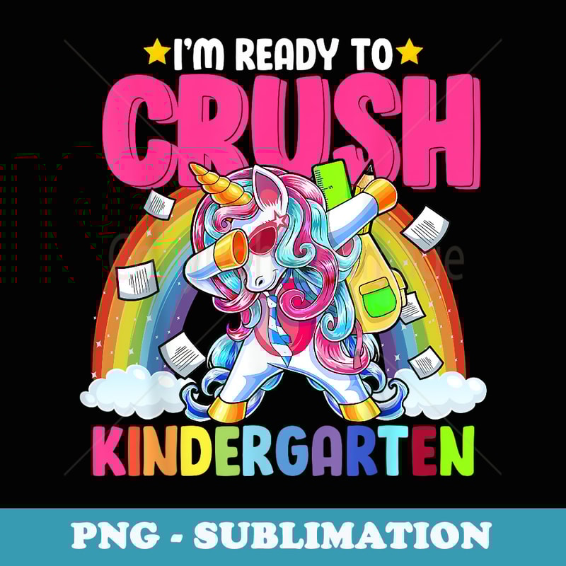 I'm Ready To Crush Kindergarten Unicorn T s - Exclusive Sublimation Digital File