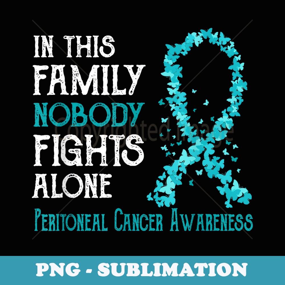 In This Family Nobody Fights Alone Peritoneal Cancer - High-Resolution PNG Sublimation File
