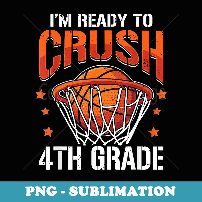 Crush 4th Grade Basketball Back to School Boys - PNG Transparent Sublimation Design