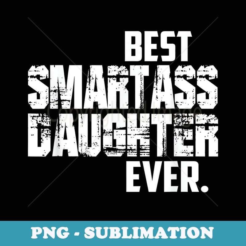 Funny Best Smartass Daughter Ever. s Halloween - Artistic Sublimation Digital File