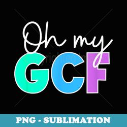 math oh my gcf teacher - premium sublimation digital download