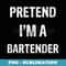 Pretend I'm A Bartender Funny Halloween Party Costume - Instant Sublimation Digital Download