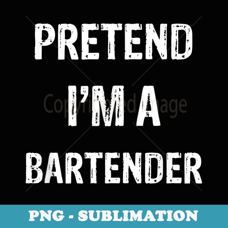 Pretend I'm A Bartender Funny Halloween Party Costume - Instant Sublimation Digital Download