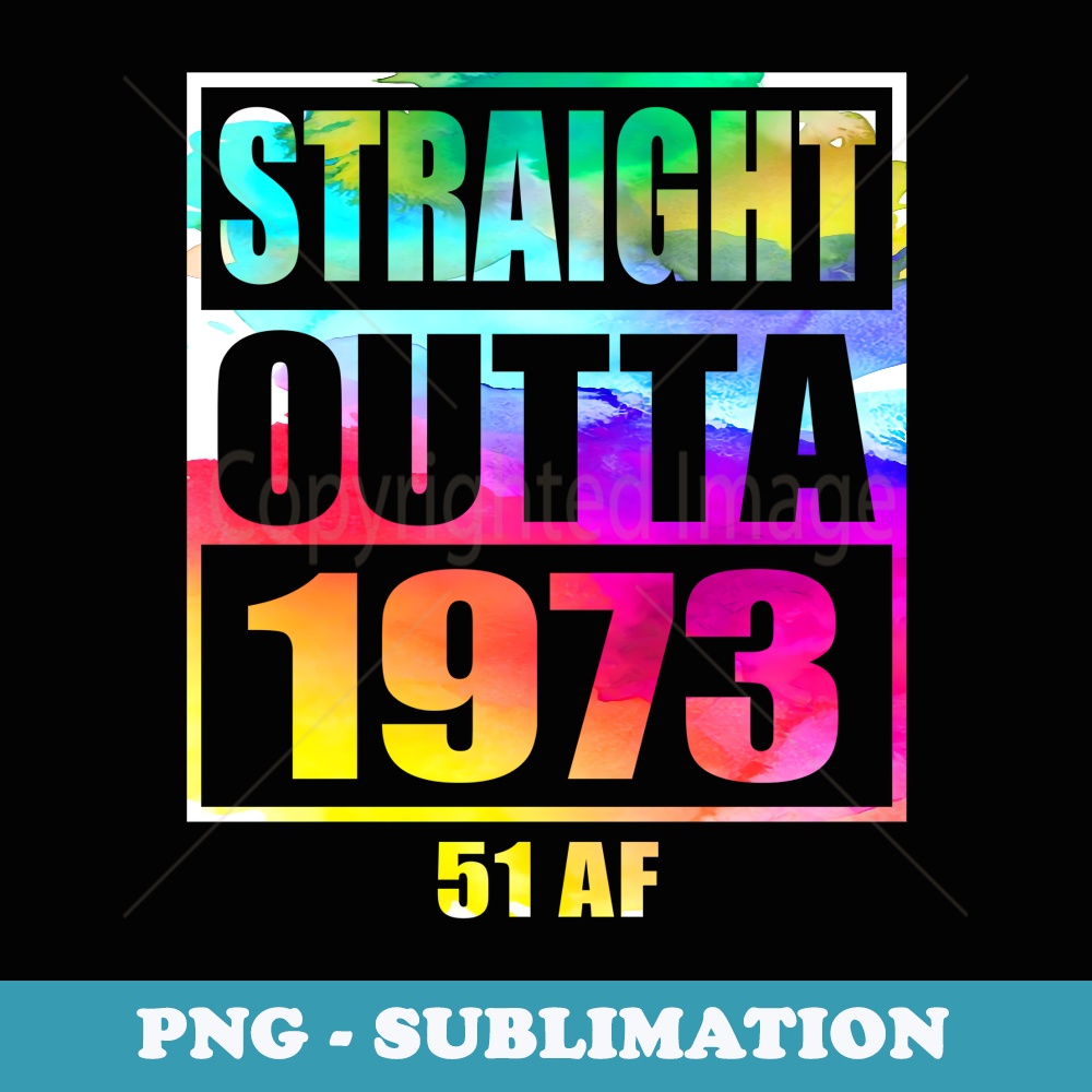 Straight Outta 1973 51 AF Happy 51st Birthday Watercolor Art - Premium PNG Sublimation File