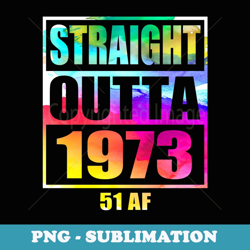 Straight Outta 1973 51 AF Happy 51st Birthday Watercolor Art - Premium PNG Sublimation File