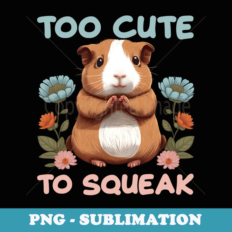 Too Cute To Speak for a Guinea pig Lover - Exclusive Sublimation Digital File