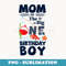 Mom of The Big One Birthday Boy Fishing 1st First Birthday - Premium Sublimation Digital Download