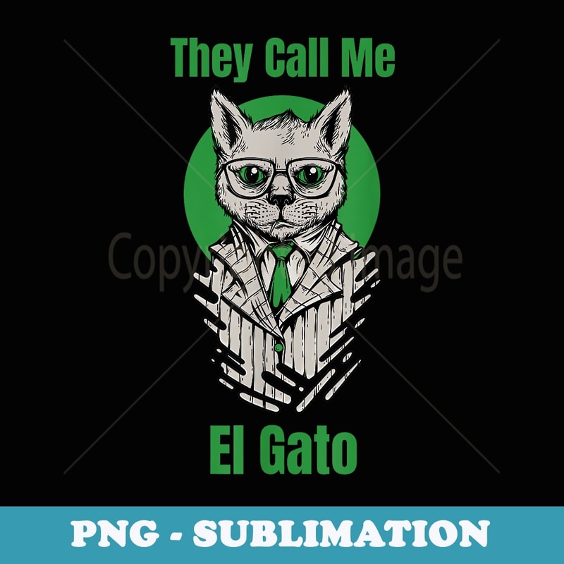 They call me El Gato Cat - Trendy Sublimation Digital Download
