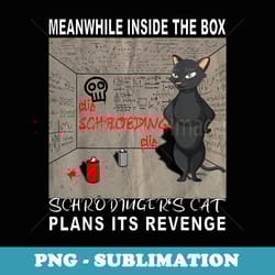 meanwhile in the box schroedinger's cat plans its revenge! - png transparent sublimation design