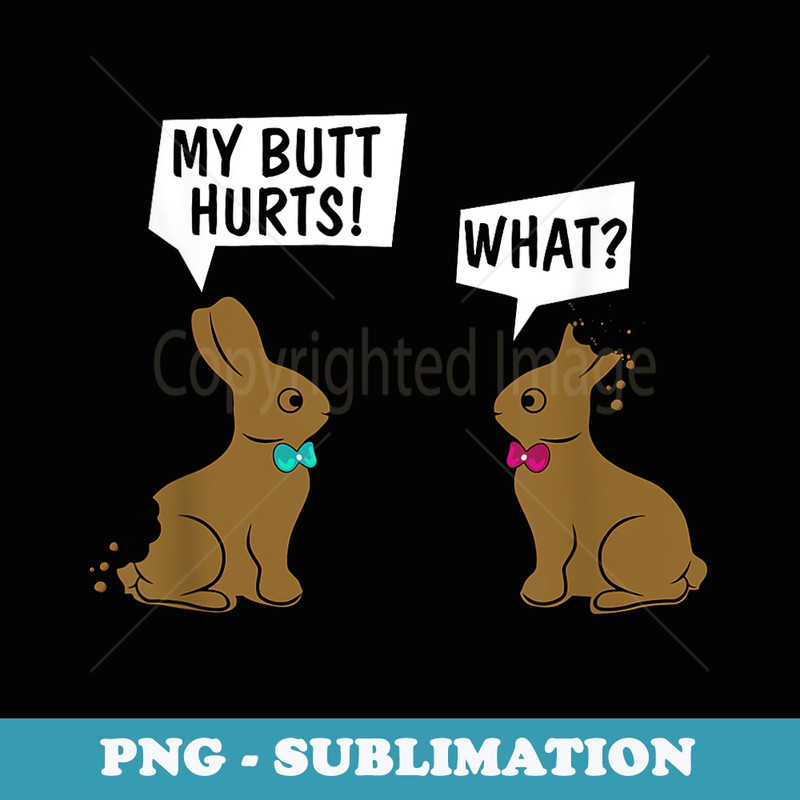 Funny Easter Bunny My Butt Hurts! What_ Cute Rabbit - Sublimation PNG File