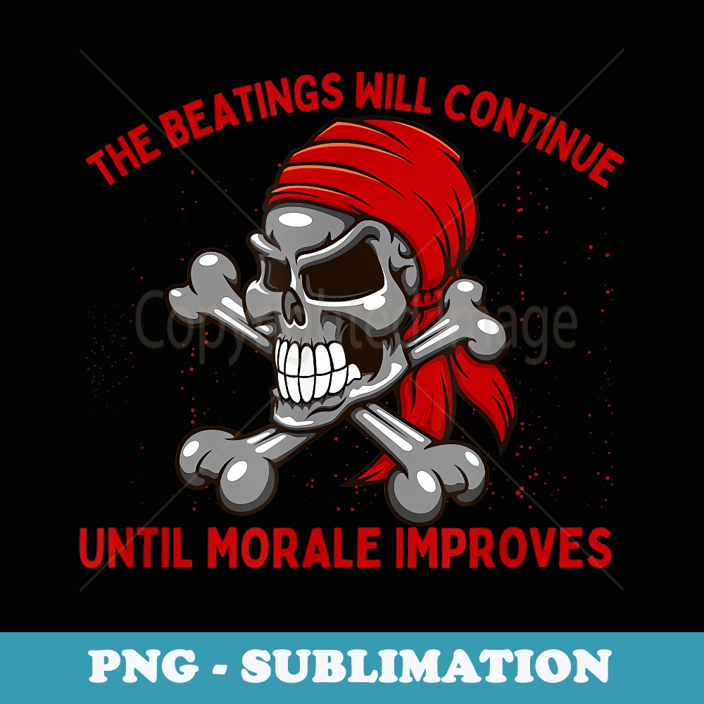 The Beatings Will Continue Until Morale Improves - Decorative Sublimation PNG File
