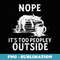 Introvert Nope It's Too Peopley Outside Anti Social - Sublimation PNG File